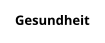 Gesundheit